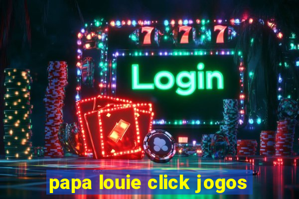 papa louie click jogos